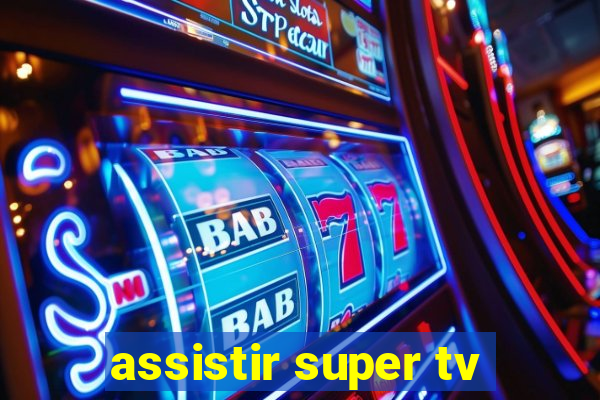 assistir super tv